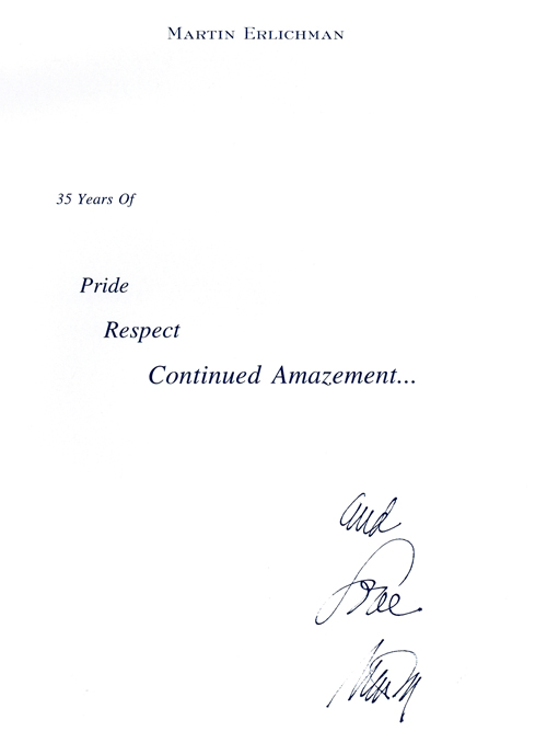 From Marty Erlichman: 35 years of Pride, Respect, Continued Amazement and Love, Marty.